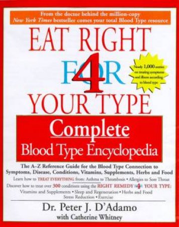 Eat Right For Your Type: Complete Blood Type Encyclopedia by Peter D'Adamo