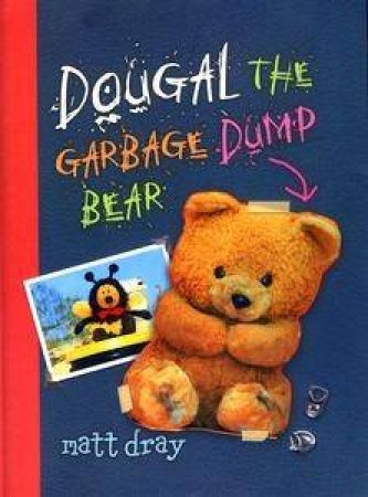 Dougal, The Garbage Dump Bear by Matt Dray