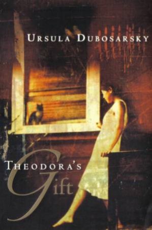 Theodora's Gift by Ursula Dubosarsky