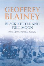 Black Kettle And Full Moon Daily Life In A Vanished Australia