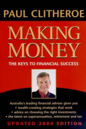 Making Money: The Keys To Financial Success 2004 by Paul Clitheroe