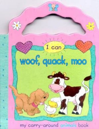 I Can Woof, Quack, Moo: My Carry-Around Animals Book by Various