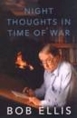 Night Thoughts In Time Of War by Bob Ellis