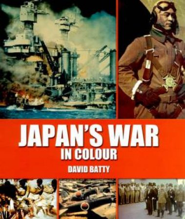 Japan's War In Colour by David Batty