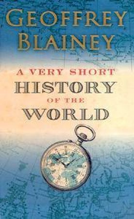 A Very Short History Of The World by Geoffrey Blainey