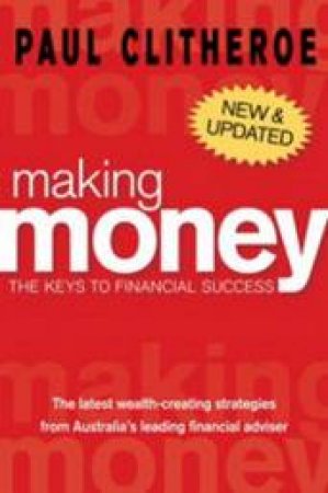 Making Money: The Keys To Financial Success by Paul Clitheroe