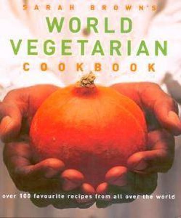 Sarah Brown's World Vegetarian Cookbook by Sarah Brown