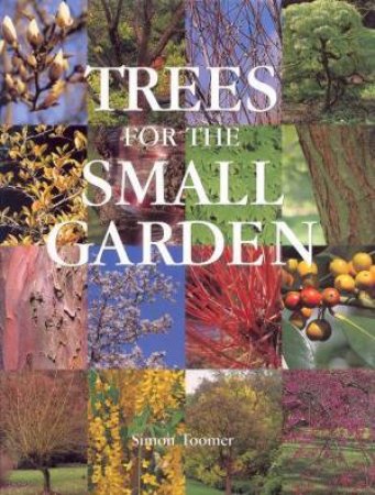 Trees For The Small Garden by Simon Toomer