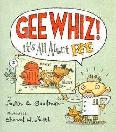 Gee Whiz! It's All About Pee by Susan E Goodman