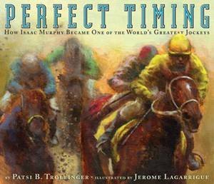 Perfect Timing: How Isaac Murphy Became One Of The World's Greatest Jockeys by Patsi B Trollinger