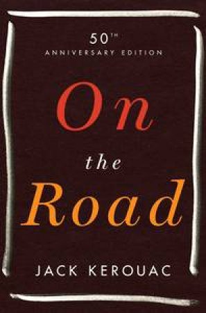 On the Road: 50th Anniversary Edition by Jack Kerouac