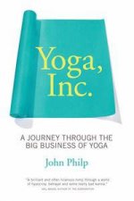 Yoga Inc A Journey Through the Big Business of Yoga