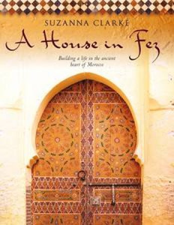 A House in Fez by Suzanna Clarke