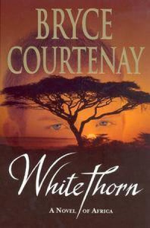 Whitethorn: A Novel Of Africa by Bryce Courtenay