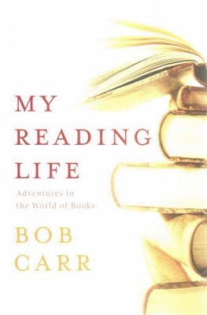 My Reading Life by Bob Carr