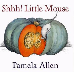 Shhh! Little Mouse by Pamela Allen