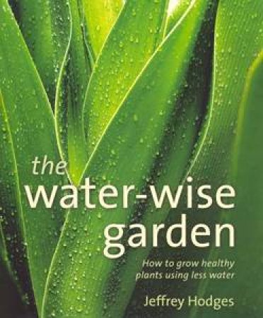 The Water-Wise Garden by Jeffrey Hodges