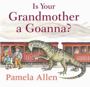 Is Your Grandmother A Goanna? by Pamela Allen