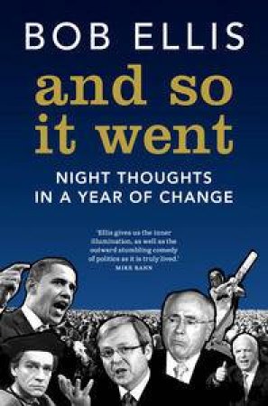 And So It Went: Night Thoughts in a Year of Change by Bob Ellis