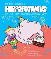 Hooray Theres a Hippopotamus on Our Roof Having a Birthday Party