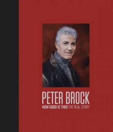 Peter Brock: How Good is This! The Real Story by Wayne Webster