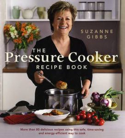 Pressure Cooker Recipe Book by Suzanne Gibbs