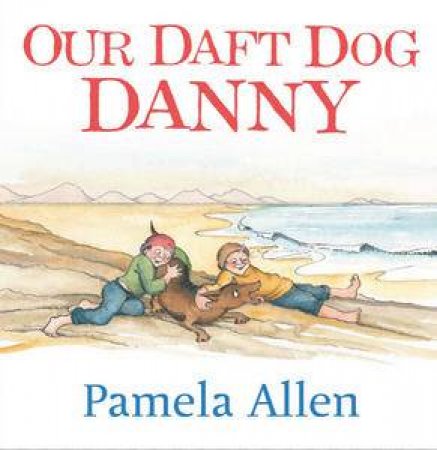 Our Daft Dog Danny by Pamela Allen