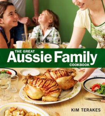 The Great Aussie Family Cookbook by Kim Terakes