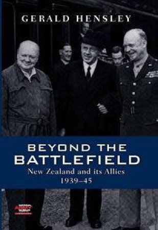 Beyond the Battlefield: New Zealand and its Allies 1939-45 by Gerald Hensley