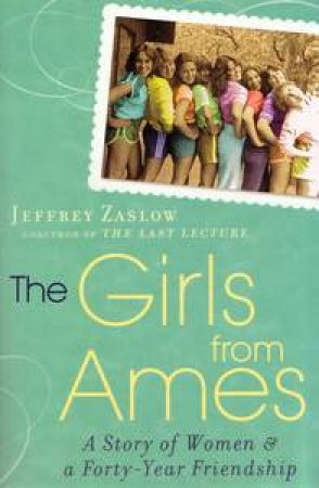 Girls From Ames by Jeffrey Zaslow