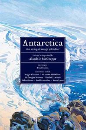 Antarctica: An Anthology by Alisdair McGregor