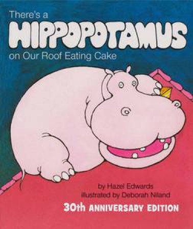 There's a Hippopotamus on Our Roof Eating Cake, 30th Anniversary Ed by Hazel Edwards