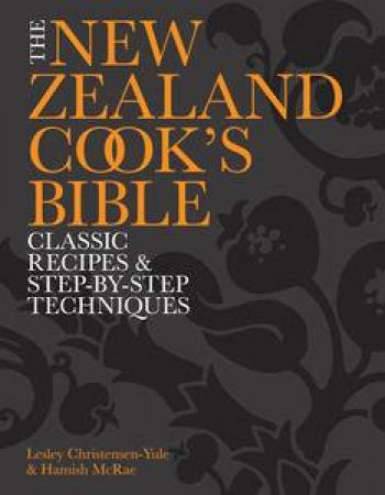 The New Zealand Cook's Bible: Classic Recipes and Step-by-Step Techniques by Lesley Christensen-Yule & Hami McRae