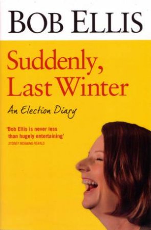 Suddenly Last Winter: An Election Diary by Bob Ellis