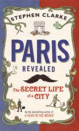 Paris Revealed by Stephen Clarke