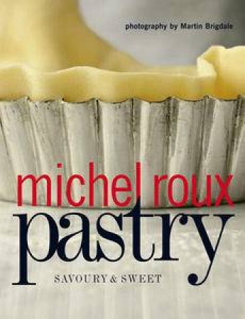 Pastry: Savoury & Sweet by Michel Roux