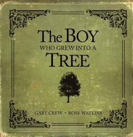 The Boy Who Grew Into a Tree by Gary Crew & Ross Watkins