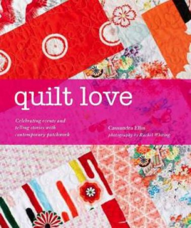 Quilt Love by Cassandra Ellis