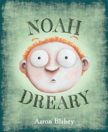 Noah Dreary by Aaron Blabey