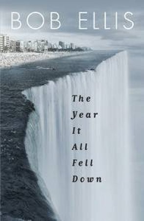 The Year it All Fell Down by Bob Ellis