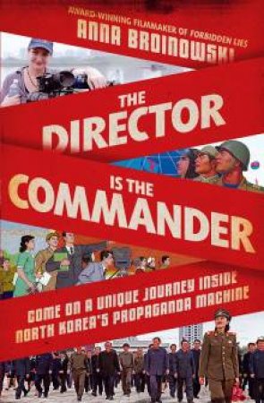 The Director Is The Commander by Anna Broinowski