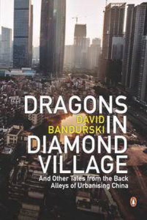 Dragons in Diamond Village by David Bandurski