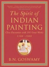 The Spirit of Indian Painting  Close Encounter with 101 Great Works 11001900