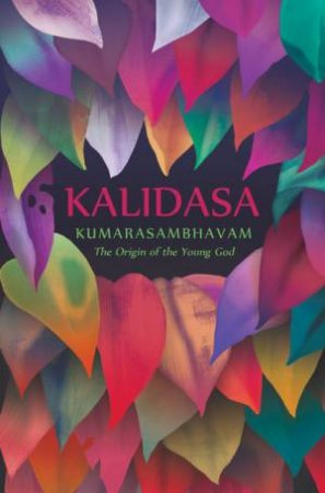 Kumarasambhavam: The Origin Of The Young God by Kalidasa