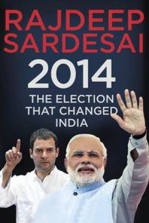 2014: The Election that Changed India by Rajdeep Sardesai