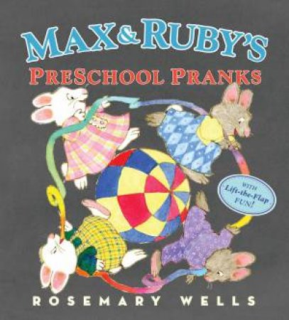 Max and Ruby's Preschool Pranks by Rosemary Wells