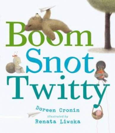 Boom, Snot, Twitty by Doreen Cronin & Renata Liwska