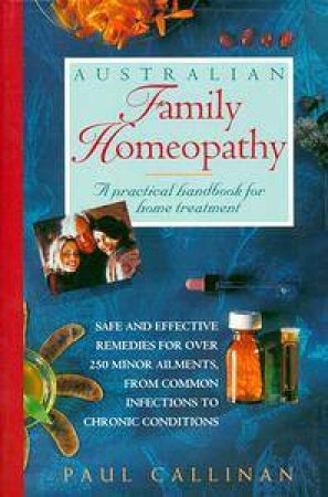 Australian Family Homeopathy: A Practical Handbook For Home Treatment by Paul Callinan