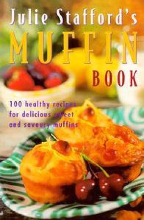 Julie Stafford's Muffin Book by Julie Stafford