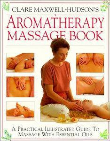 Aromatherapy Massage by Clare Maxwell-Hudson